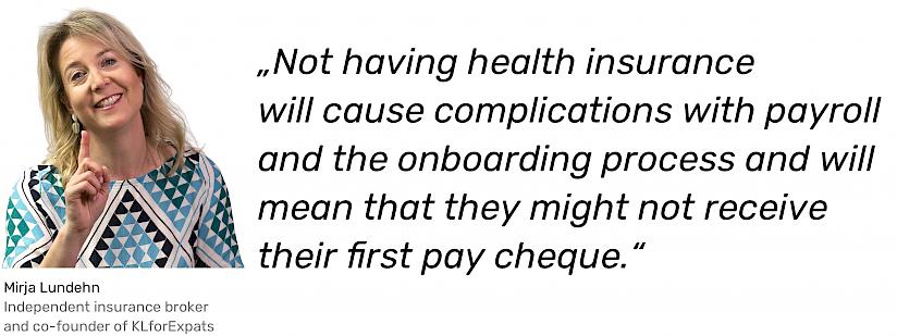 Not having health insurance will cause complications with payroll and the onboarding process.